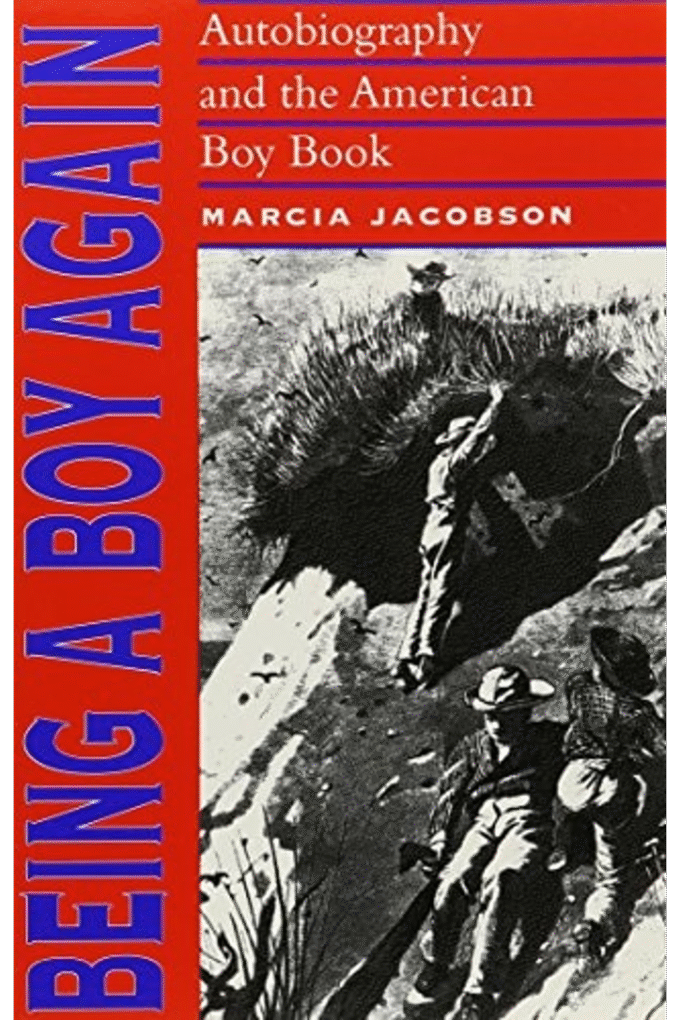 Being a Boy Again: Autobiography and the American Boy Book