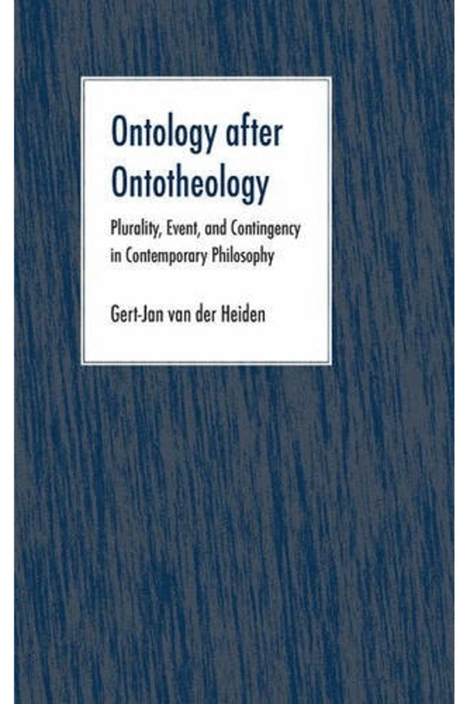 Ontology after Ontotheology: Plurality, Event, and Contingency in Contemporary Philosophy