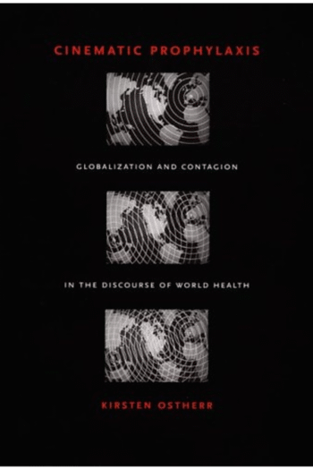 Cinematic Prophylaxis: Globalization and Contagion in the Discourse of World Health