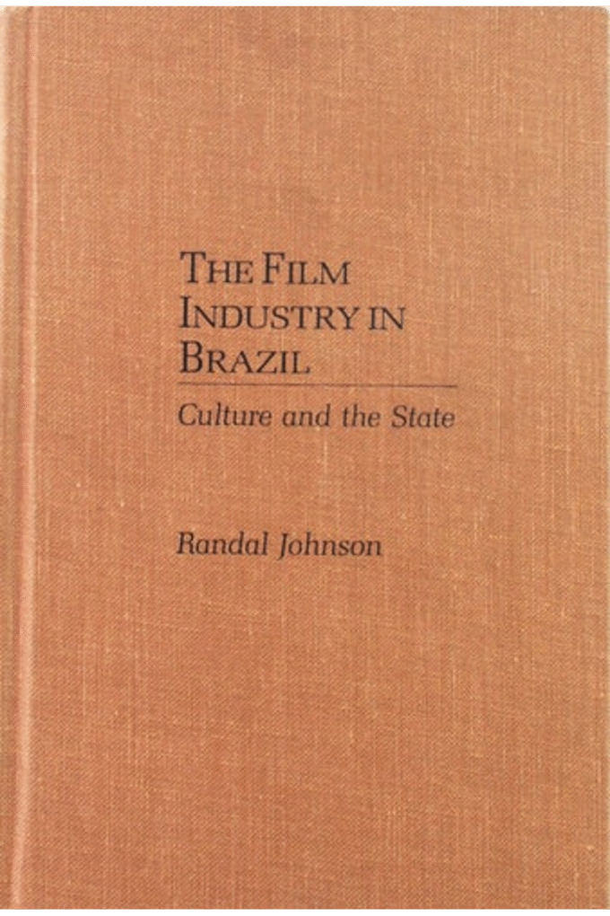 The Film Industry in Brazil: Culture and the State (Pitt Latin American Series)
