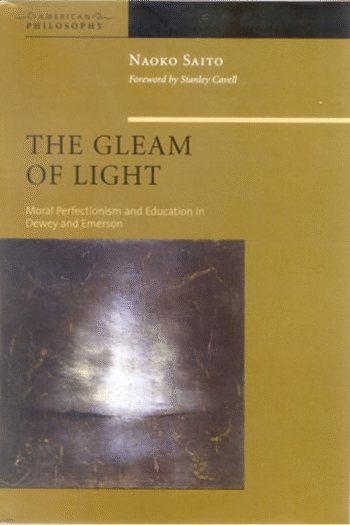 The Gleam of Light: Moral Perfectionism and Education in Dewey and Emerson (American Philosophy)