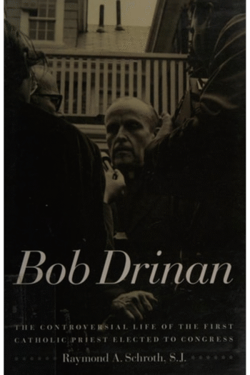 Bob Drinan: The Controversial Life of the First Catholic Priest Elected to Congress