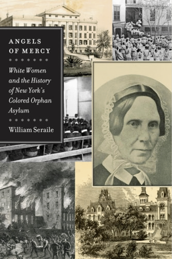 Angels of Mercy: White Women and the History of New York's Colored Orphan Asylum (Empire State Editions)