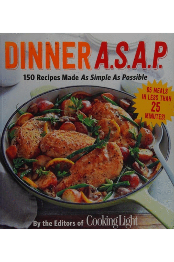 Dinner A.S.A.P.: 150 Recipes Made As Simple As Possible (Cooking Light)