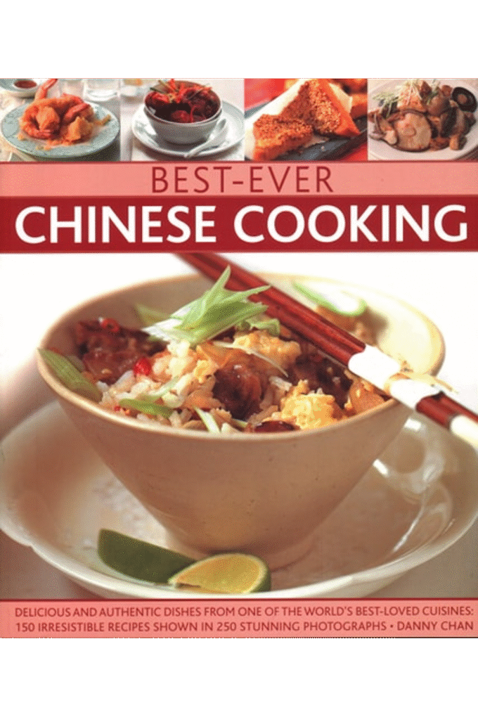 Best-Ever Chinese Cooking: Delicious And Authentic Dishes From One Of The World'S Best-Loved Cuisines: 150 Irresistible Recipes Shown In 250 Stunning Photographs