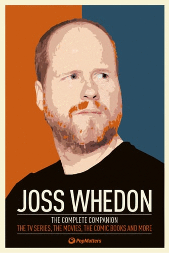 Joss Whedon: The Complete Companion: The TV Series, the Movies, the Comic Books, and More