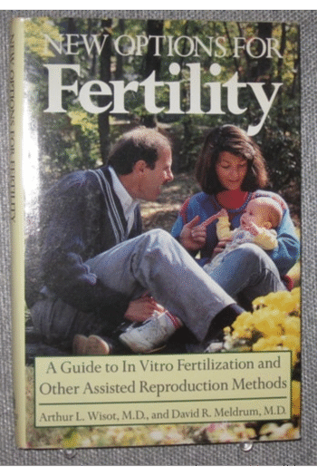 New Options for Fertility: A Guide to in Vitro Fertilization and Other Assisted Reproduction Methods