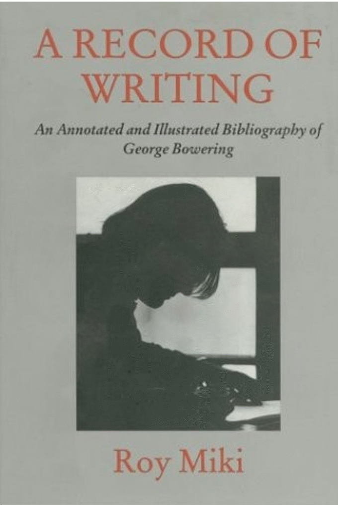 A Record of Writing: An Annotated and Illustrated Bibliography of George Bowering