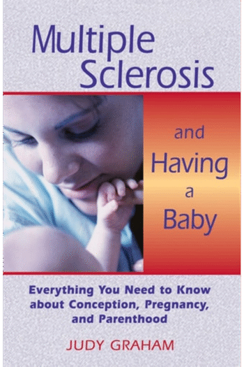 Multiple Sclerosis and Having a Baby: Everything You Need to Know about Conception, Pregnancy, and Parenthood