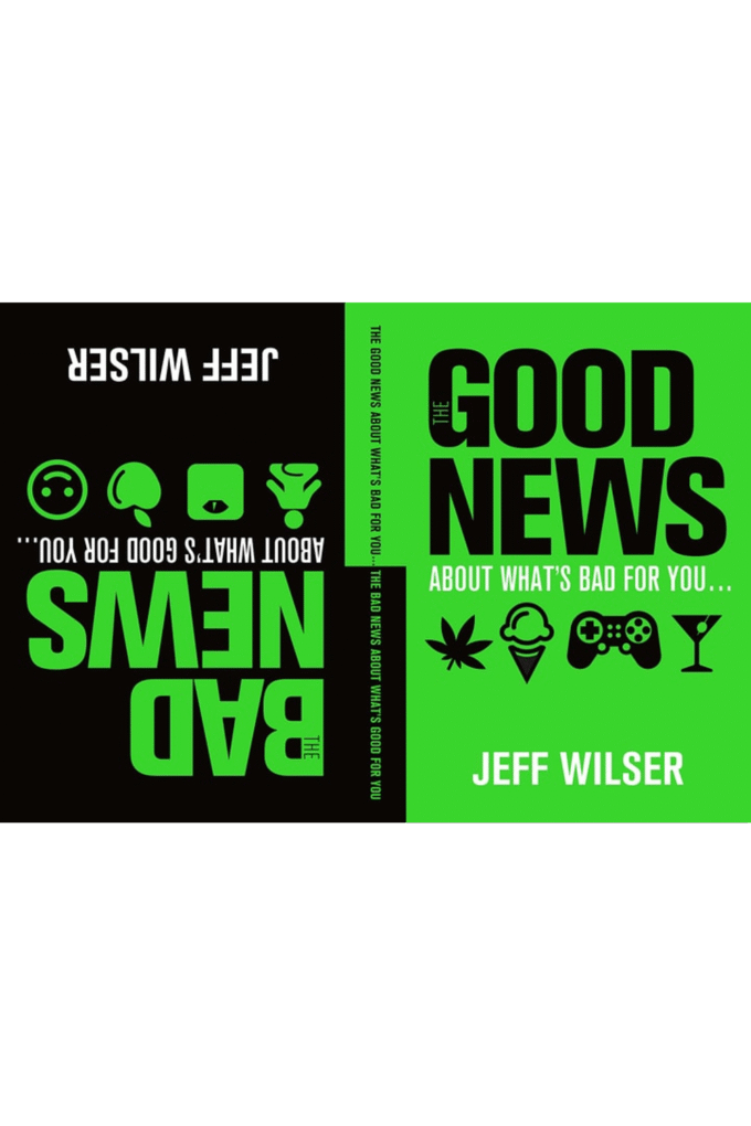 The Good News About What's Bad for You . . . The Bad News About What's Good for You