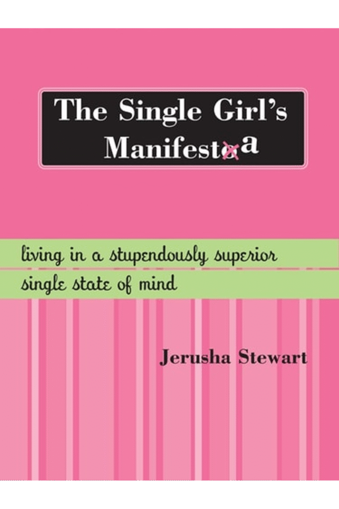 The Single Girl's Manifesta: Living in a Stupendously Superior Single State of Mind