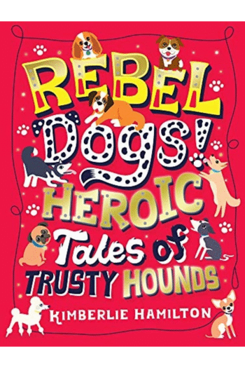 Rebel Dogs! Heroic Tales of Trusty Hounds