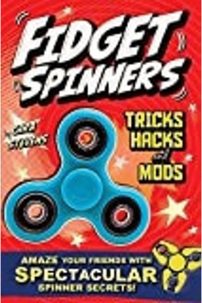 Fidget Spinners Tricks, Hacks and Mods: Amaze your friends with spectacular spinner secrets!