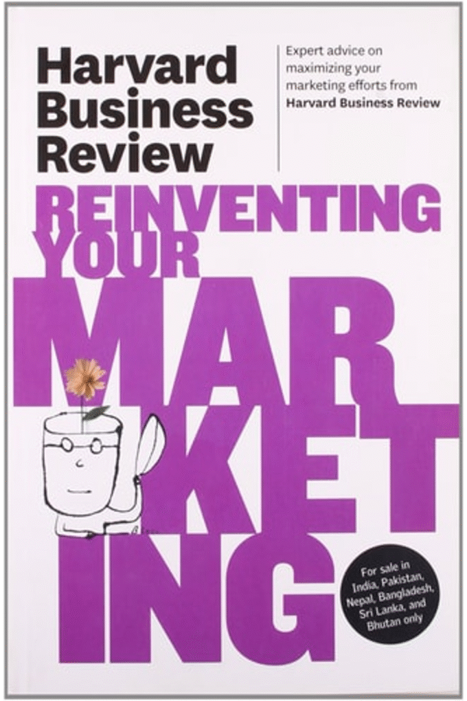 Harvard Business Review on Reinventing Your Marketing (Harvard Business Review Paperback Series)