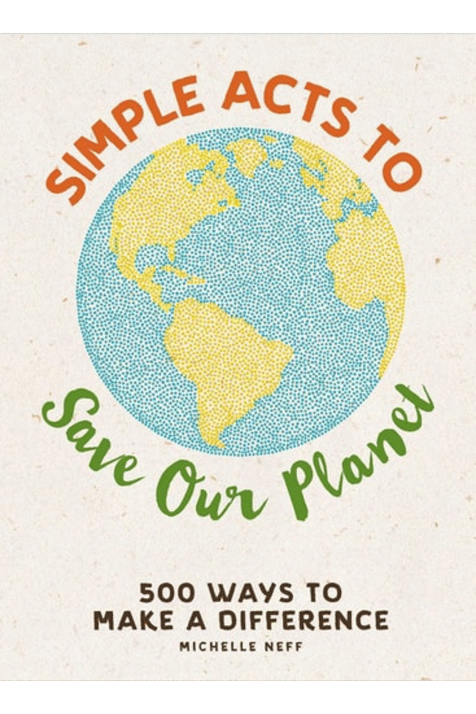 Simple Acts to Save Our Planet: 500 Ways to Make a Difference