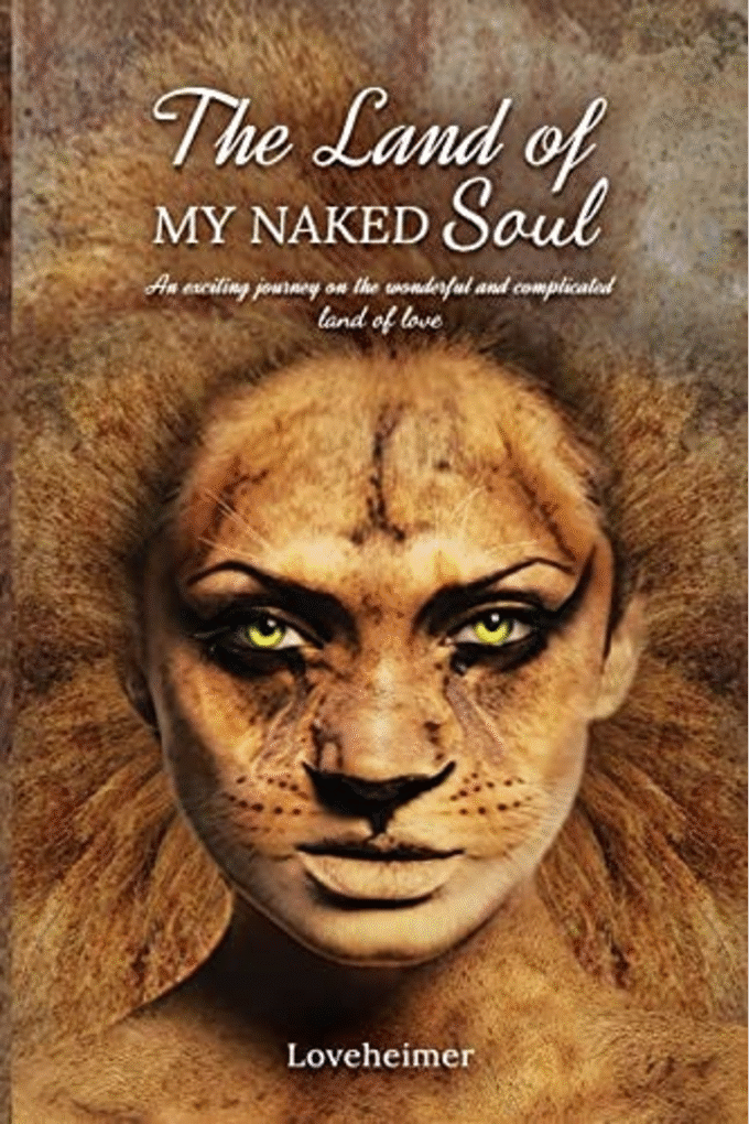 The Land of MY NAKED Soul: An exciting journey on the wonderful and complicated land of love