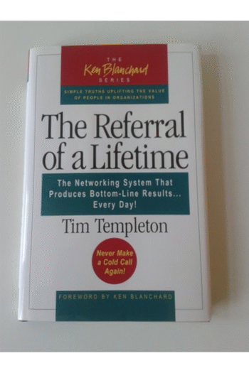 The Referral of a Lifetime: The Networking System that Produces Bottom-Line Results . . . Every Day!
