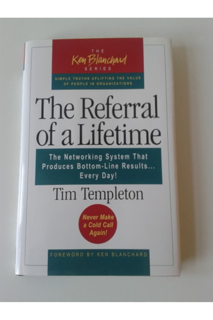 The Referral of a Lifetime: The Networking System that Produces Bottom-Line Results . . . Every Day!