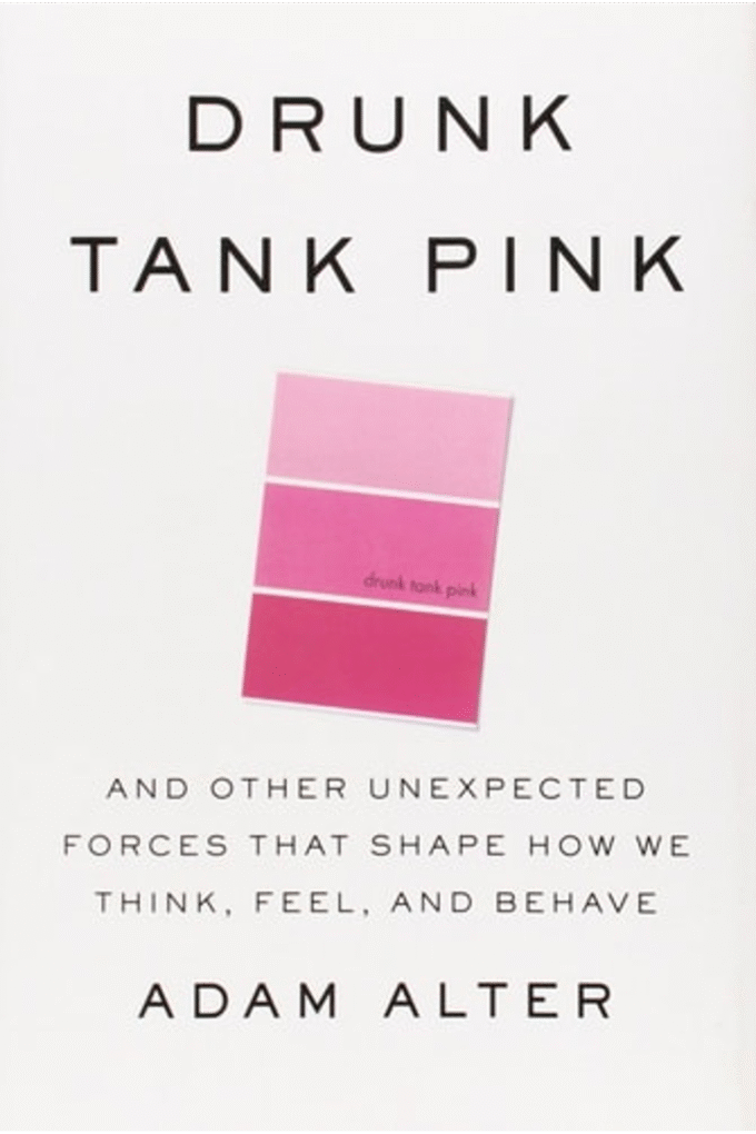 Drunk Tank Pink: And Other Unexpected Forces that Shape How We Think, Feel, and Behave