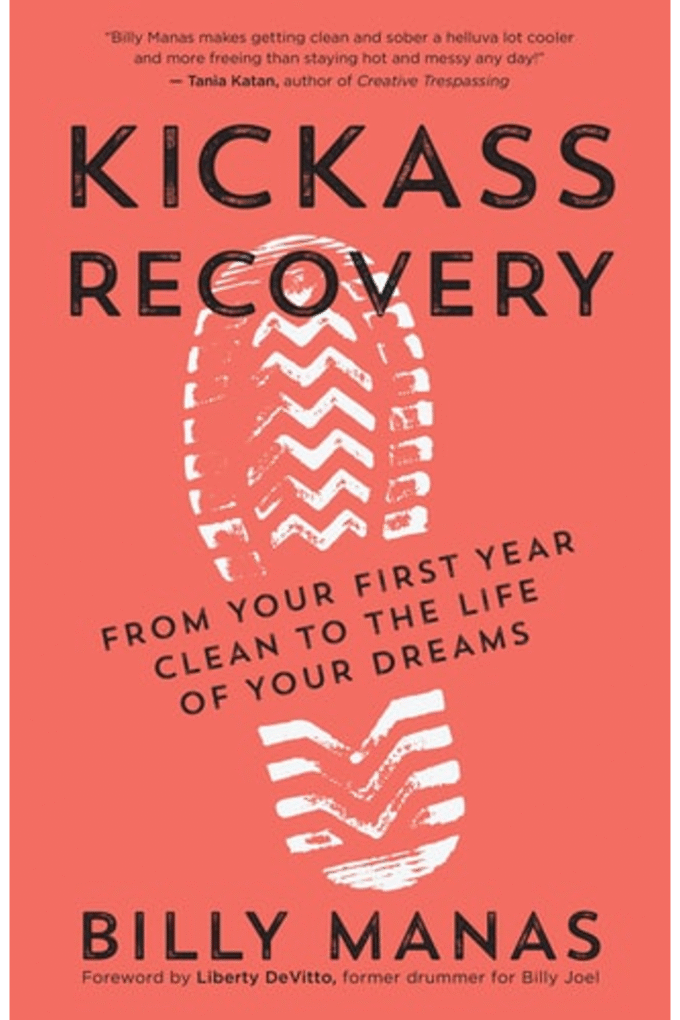 Kickass Recovery: From Your First Year Clean to the Life of Your Dreams