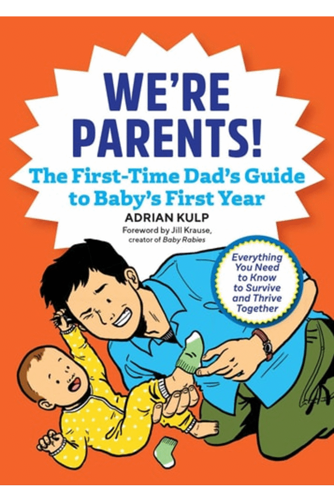 We're Parents! The First-Time Dad's Guide to Baby's First Year: Everything You Need to Know to Survive and Thrive Together