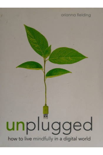 Unplugged: How to Live Mindfully in a Digital World
