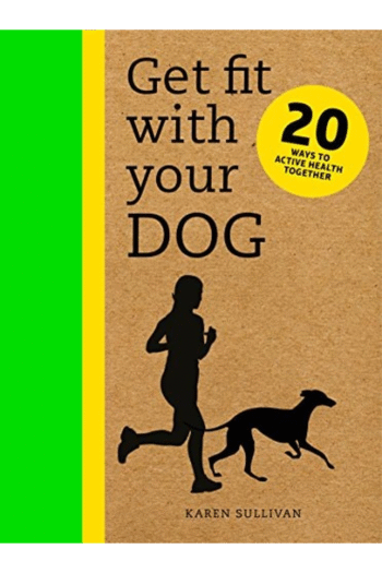 Get Fit with Your Dog: 20 Ways to Active Health Together