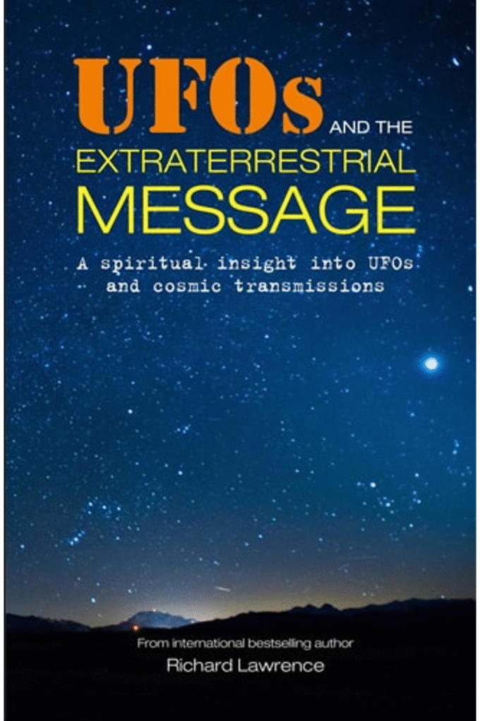 UFOs and the Extraterrestrial Message: A spiritual insight into UFOs and cosmic transmissions