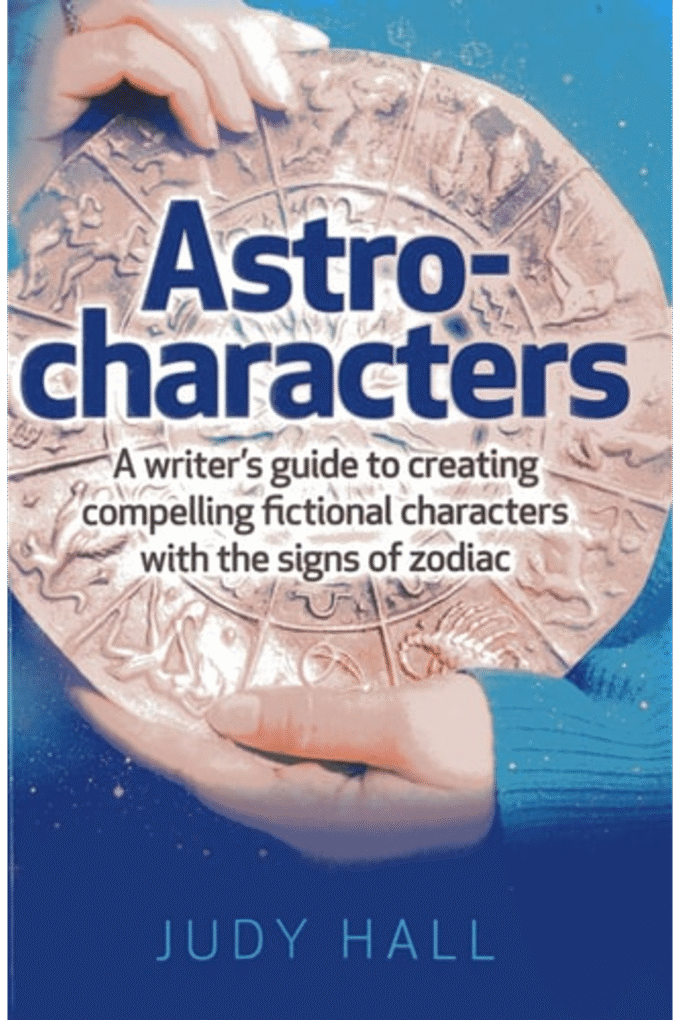 Astro-Characters: A Writers Guide to Creating Compelling Fictional Characters With the Signs of Zodiac
