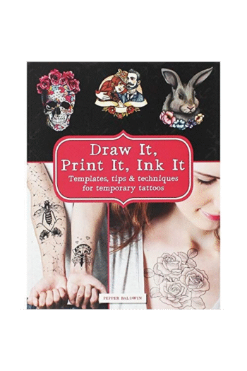 Draw & Print Temporary Tattoos: Templates, Tips & Techniques to Ink Yourself at Hom