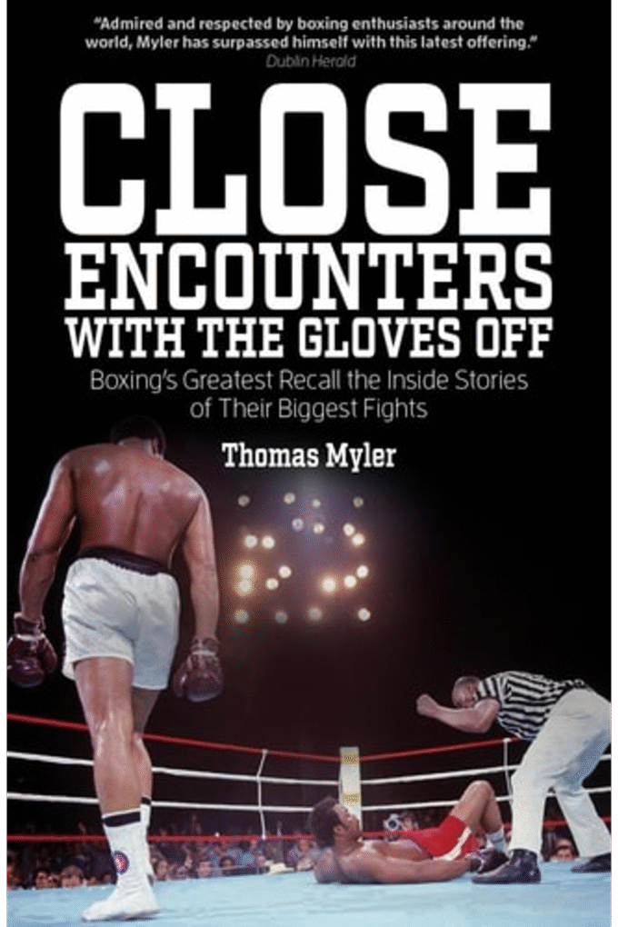 Close Encounters with the Gloves Off: Boxing's Greats Recall the Inside Stories of Their Big Fights