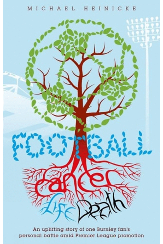 Football. Cancer. Life. Death.: Winning the Biggest Battle the Burnley Way