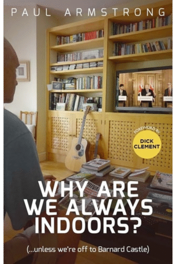 Why Are We Always Indoors?: ( . . . Unless We're Off to Barnard Castle)