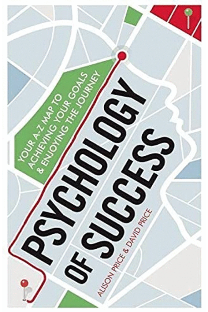 Psychology of Success: Your A-Z Map to Achieving Your Goals and Enjoying the Journey