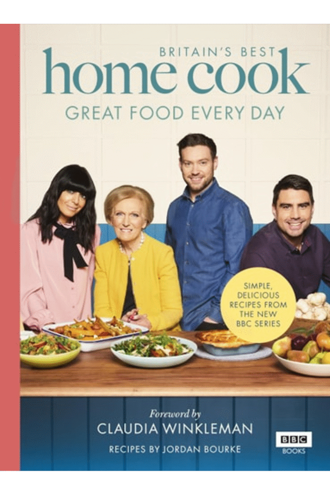 Britains Best Home Cook: Great Food Every Day: Simple, Delicious Recipes From the New BBC Series