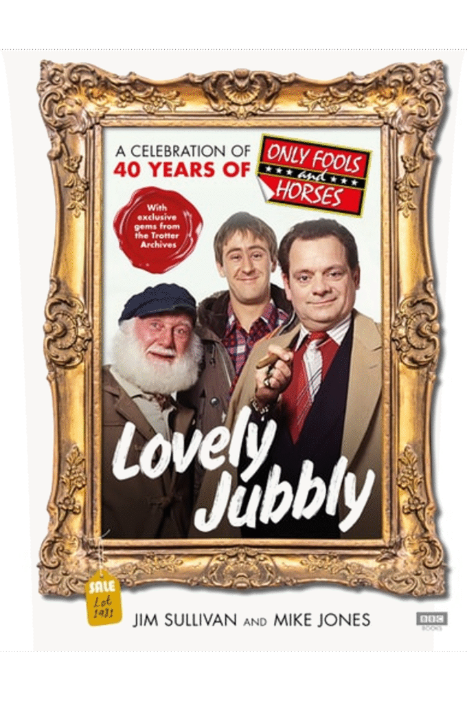 Lovely Jubbly: A Celebration of 40 Years of Only Fools and Horses