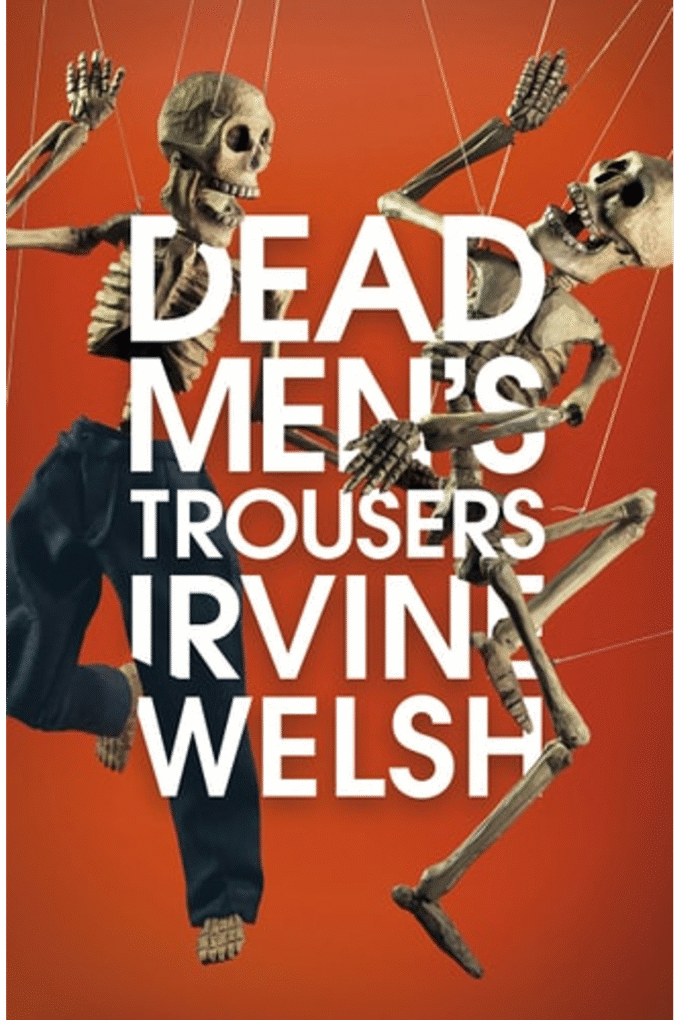 Dead Men's Trousers [May 29, 2018] Welsh, Irvine (181 GRAND)