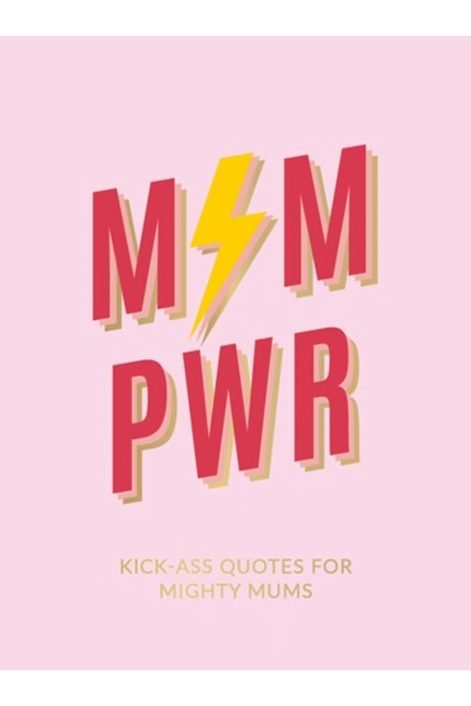 Mum Pwr: Kick-Ass Quotes for Mighty Mums