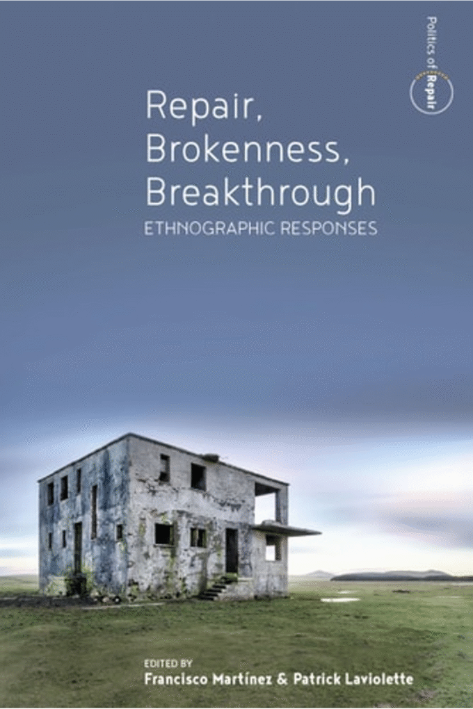 Repair, Brokenness, Breakthrough: Ethnographic Responses (Politics of Repair, 1)