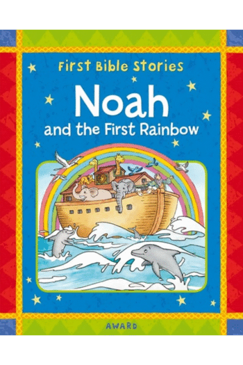 Noah and the First Rainbow: A Favorite Old Testament Bible Story, Retold for Young Children (Award First Bible Stories)