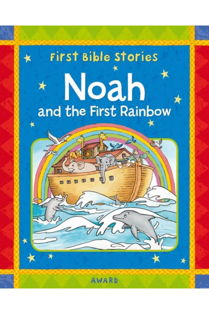 Noah and the First Rainbow: A Favorite Old Testament Bible Story, Retold for Young Children (Award First Bible Stories)