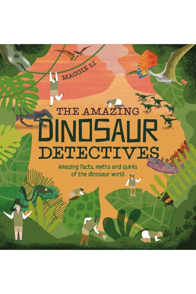 The Amazing Dinosaur Detectives: Amazing facts, myths and quirks of the dinosaur world