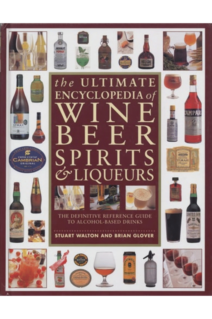 The Ultimate Encyclopedia of Wine, Beer, Spirits & Liqueurs: The Definitive Reference Guide To Alcohol-Based Drinks