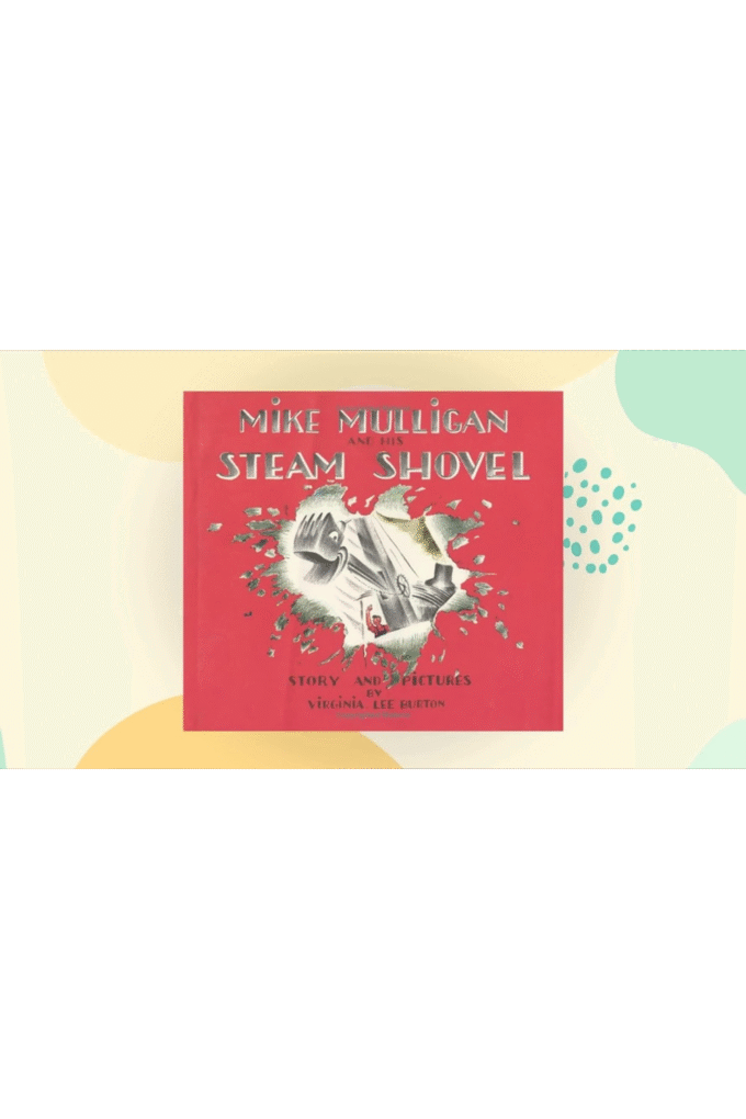 Mike Mulligan and His Steam Shovel. Virginia Lee Burton