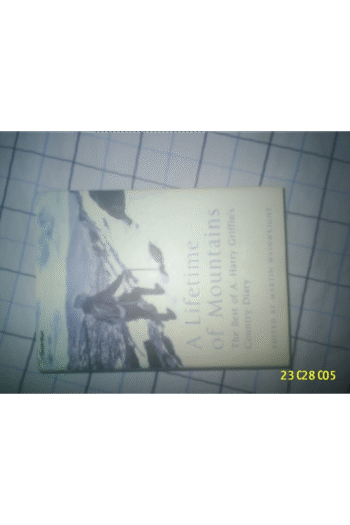 A Lifetime of Mountains: The Best of A. Harry Griffin"s Country Diary