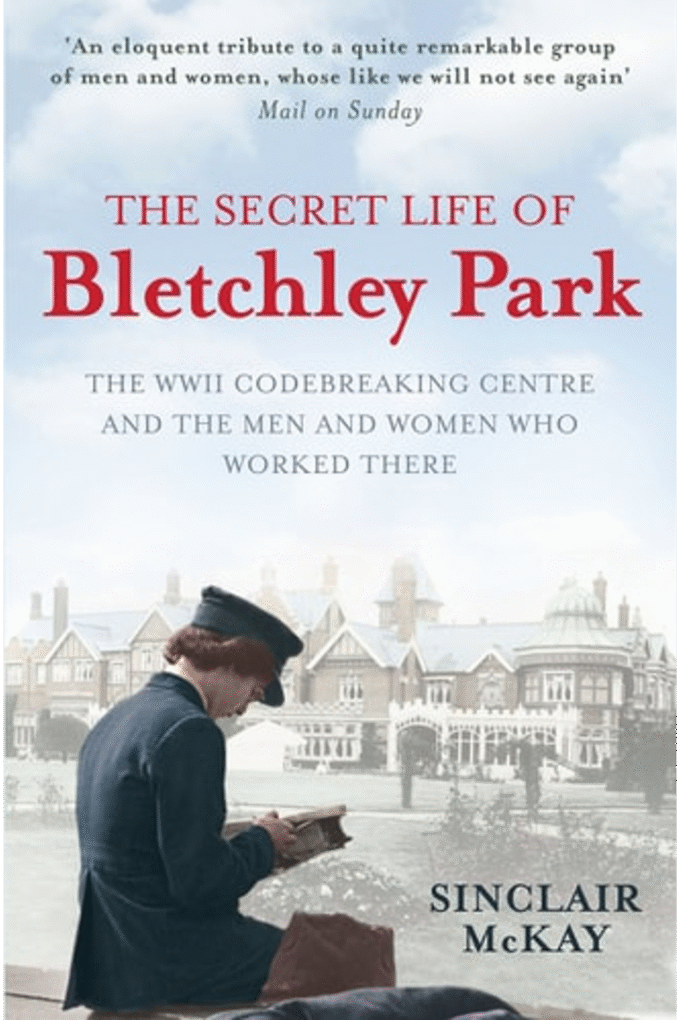 The Secret Life of Bletchley Park: The WWII Codebreaking Centre and the Men and Women Who Worked There
