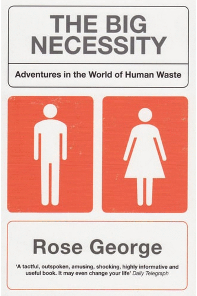 The Big Necessity: Adventures in the World of Human Waste