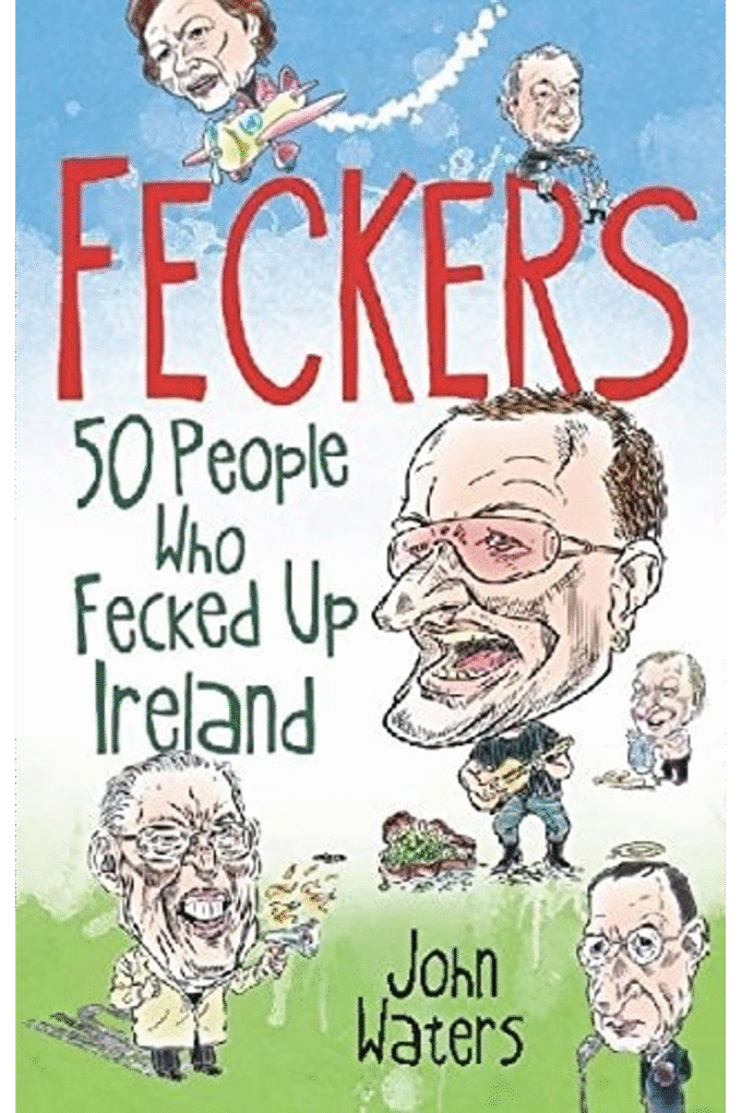 Feckers: 50 People Who Fecked Up Ireland