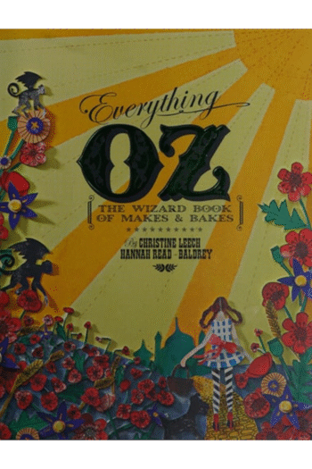 Everything Oz: The Wizard Book of Makes & Bakes. Hannah Read-Baldrey & Christine Leech