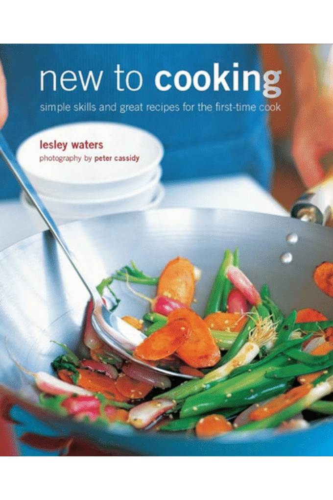 New to Cooking: Simple skills and great recipes for the first-time cook